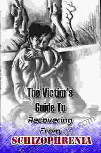 The Victim S Guide To Recovering From Schizophrenia