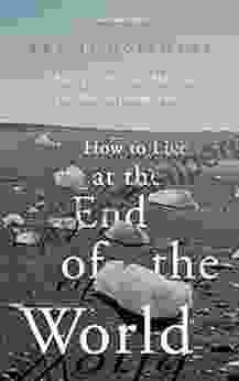 How To Live At The End Of The World: Theory Art And Politics For The Anthropocene