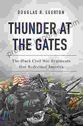 Thunder At The Gates: The Black Civil War Regiments That Redeemed America