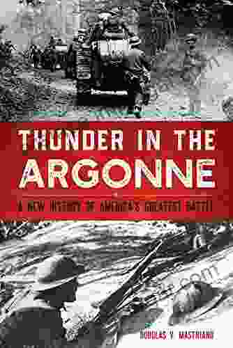 Thunder In The Argonne: A New History Of America S Greatest Battle (Battles And Campaigns)