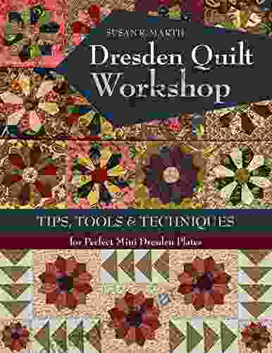 Dresden Quilt Workshop: Tips Tools Techniques For Perfect Mini Dresden Plates