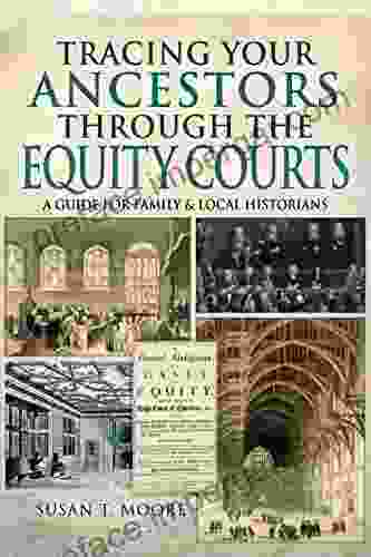 Tracing Your Ancestors Through The Equity Courts: A Guide For Family Local Historians