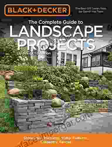 Black Decker The Complete Guide To Landscape Projects 2nd Edition: Stonework Plantings Water Features Carpentry Fences (Black Decker Complete Guide)