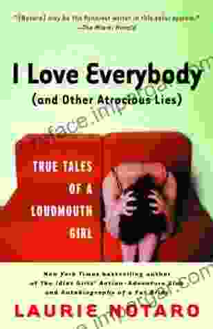 I Love Everybody (and Other Atrocious Lies): True Tales Of A Loudmouth Girl