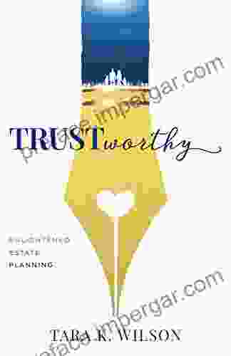 Trustworthy: Enlightened Estate Planning Tara K Wilson