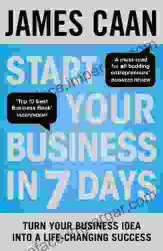 Start Your Business In 7 Days: Turn Your Idea Into A Life Changing Success