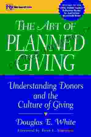 The Art Of Planned Giving: Understanding Donors And The Culture Of Giving (Wiley Nonprofit Law Finance And Management 36)