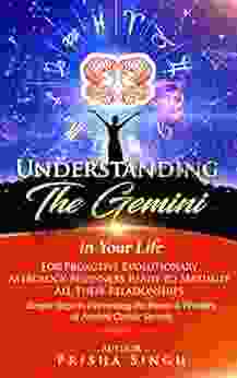 Understanding The Gemini In Your Life For Proactive Evolutionary Astrology Beginners Ready To Maximize All Their Relationships : Simple Steps To Harnessing The Astrological Sign In Your Life)