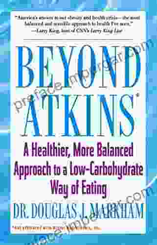 Beyond Atkins: A Healthier More Balanced Approach To A Low Carbohydrate Way Of Eating