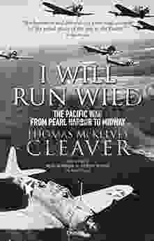 I Will Run Wild: The Pacific War From Pearl Harbor To Midway