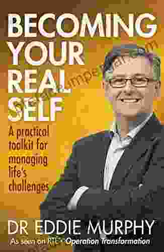 Becoming Your Real Self: A Practical Toolkit For Managing Life S Challenges