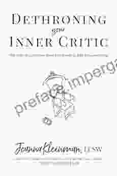 Dethroning Your Inner Critic: The Four Step Journey From Self Doubt To Self Empowerment