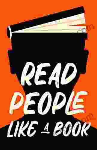 Read People Like A Book: How To Speed Read People Analyze Body Language And Understand Emotions