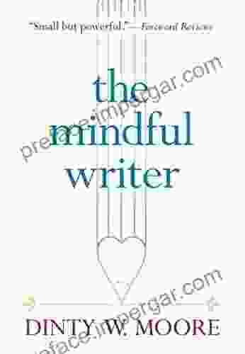 The Mindful Writer Dinty W Moore