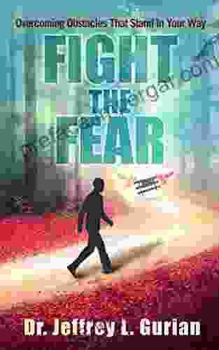 Fight The Fear: Overcoming Obstacles That Stand In Your Way (The Happiness 2)