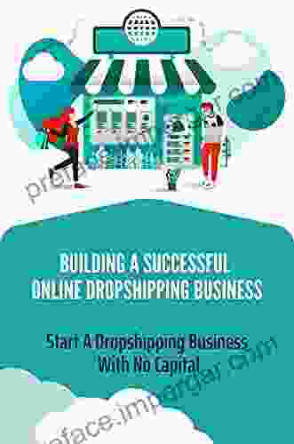 Building A Successful Online Dropshipping Business: Start A Dropshipping Business With No Capital: Start Dropshipping With No Money