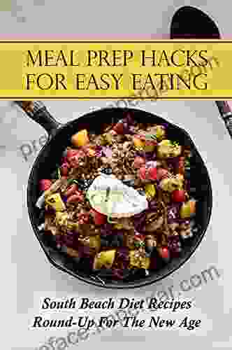 Meal Prep Hacks For Easy Eating: South Beach Diet Recipes Round Up For The New Age: Easy South Beach Diet Meals