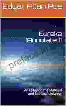 Eureka (Annotated): An Essay On The Material And Spiritual Universe