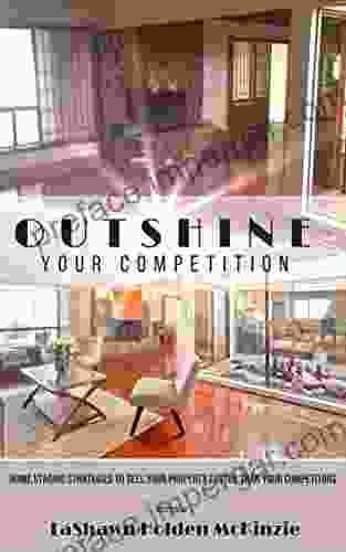 Outshine Your Competition: Home Staging Strategies To Sell Your Property Faster Than Your Competitors