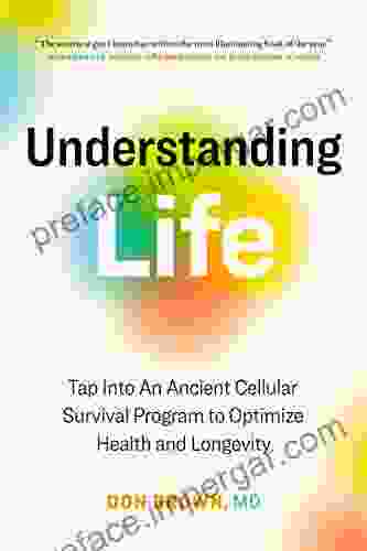 Understanding Life: Tap Into An Ancient Cellular Survival Program to Optimize Health and Longevity