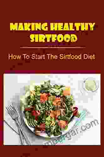 Making Healthy Sirtfood: How To Start The Sirtfood Diet