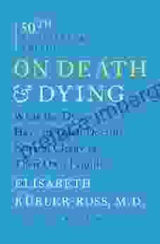 On Death and Dying: What the Dying Have to Teach Doctors Nurses Clergy and Their Own Families