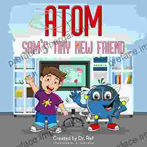 ATOM SAM S TINY NEW FRIEND: Basic Science Concepts For Toddlers And Kids (Baby Gifts STEM For Children)