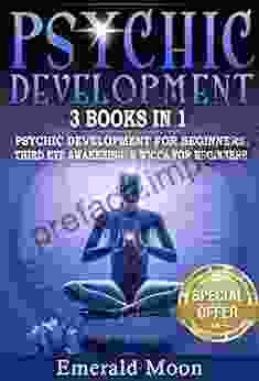 Psychic: 3 in 1 Bundle (Psychic Development for Beginners Third Eye Awakening Wicca for Beginners) (Psychic Development 4)