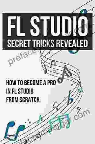 FL Studio Secret Tricks Revealed: How To Become A Pro In FL Studio From Scratch: Fl Studio Guide For Beginners