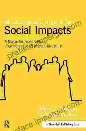 Measuring And Improving Social Impacts: A Guide For Nonprofits Companies And Impact Investors