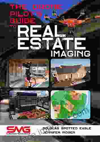 The Drone Pilot S Guide To Real Estate Imaging: Using Drones For Real Estate Photography And Video (Commercial Drone Applications 2)