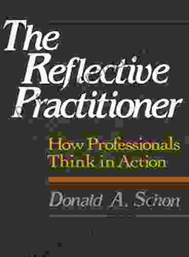 The Reflective Practitioner: How Professionals Think In Action