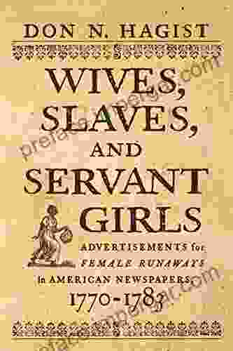 Wives Slaves And Servant Girls: Advertisements For Female Runaways In American Newspapers 1770 1783