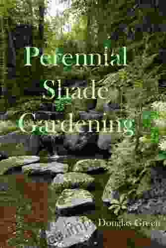 Shade Gardening: How To Create A Stunning Shade Garden (Perennial Gardening 3)