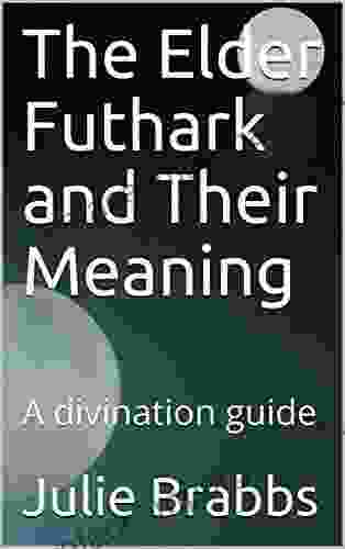 The Elder Futhark And Their Meaning: A Divination Guide