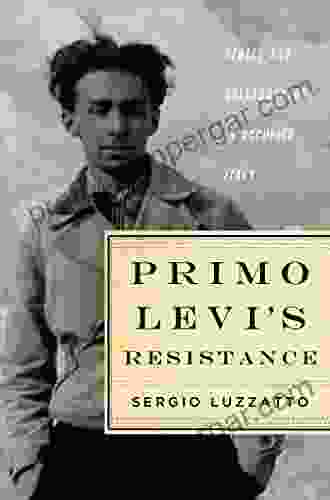 Primo Levi S Resistance: Rebels And Collaborators In Occupied Italy