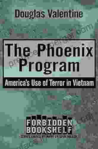 The Phoenix Program: America S Use Of Terror In Vietnam (Forbidden Bookshelf 5)