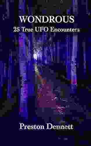 Wondrous: 25 True UFO Encounters Preston E Dennett