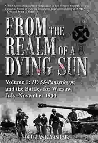 From The Realm Of A Dying Sun: IV SS Panzerkorps And The Battles For Warsaw July November 1944