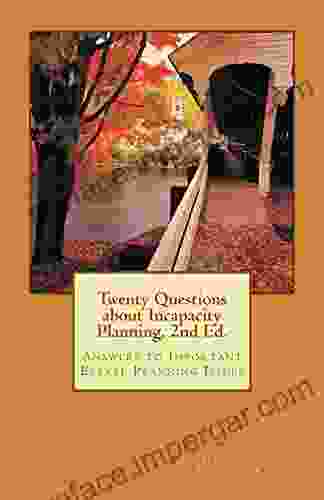 Twenty Questions about Incapacity Planning 2nd Ed : Answers to Important Estate Planning Issues (Twenty Answered Questions 1)