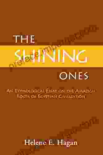 The Shining Ones : An Etymological Essay On The Amazigh Roots Of Egyptian Civilization