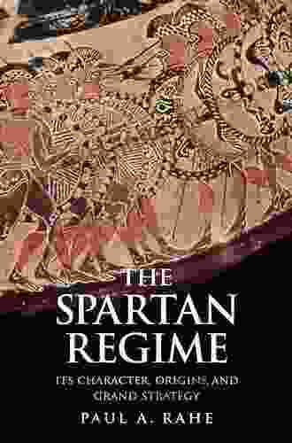 The Spartan Regime: Its Character Origins And Grand Strategy (Yale Library Of Military History)