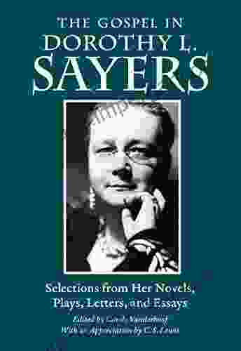 The Gospel In Dorothy L Sayers: Selections From Her Novels Plays Letters And Essays (The Gospel In Great Writers)