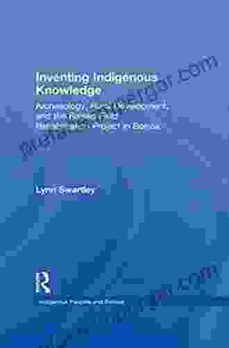 Inventing Indigenous Knowledge: Archaeology Rural Development And The Raised Field Rehabilitation Project In Bolivia (Indigenous Peoples And Politics)