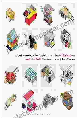 Anthropology For Architects: Social Relations And The Built Environment