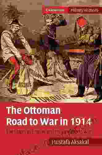 The Ottoman Road to War in 1914: The Ottoman Empire and the First World War (Cambridge Military Histories)