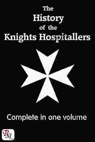 The History Of The Knights Hospitallers Of St John Of Jerusalem Complete In 1 Volume