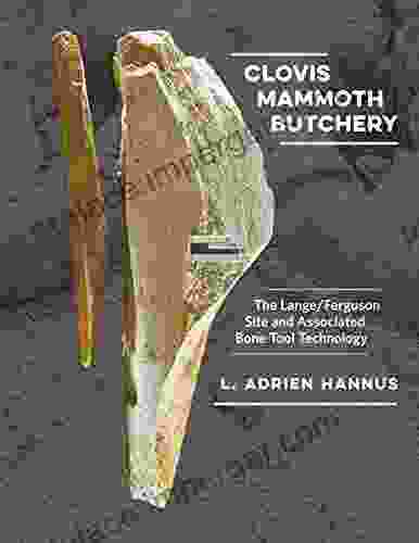 Clovis Mammoth Butchery: The Lange/Ferguson Site And Associated Bone Tool Technology (Peopling Of The Americas Publications)