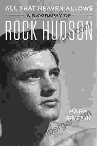 All That Heaven Allows: A Biography Of Rock Hudson