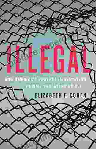 Illegal: How America s Lawless Immigration Regime Threatens Us All